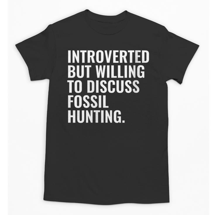 Introverted But Fossil Hunting Introvert Fossil Hunter Unisex T-Shirt