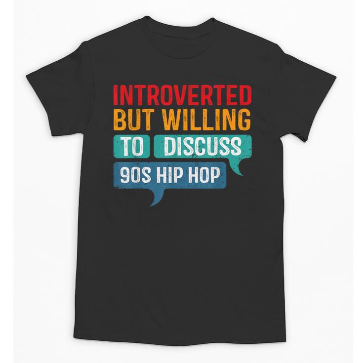 Introverted But Willing To Discuss 90s Hibhop Unisex T-Shirt