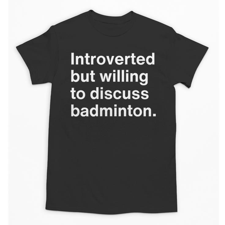 Introverted But Willing To Discuss Badminton Introverts Unisex T-Shirt