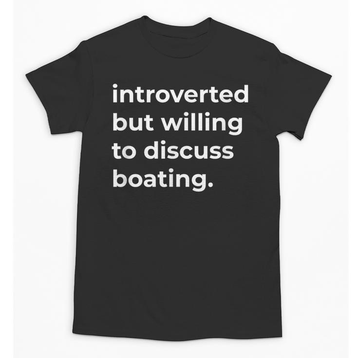 Introverted But Willing To Discuss Boating Unisex T-Shirt
