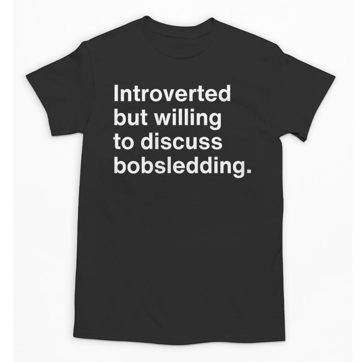 Introverted But Willing To Discuss Bobsledding Introverts Unisex T-Shirt