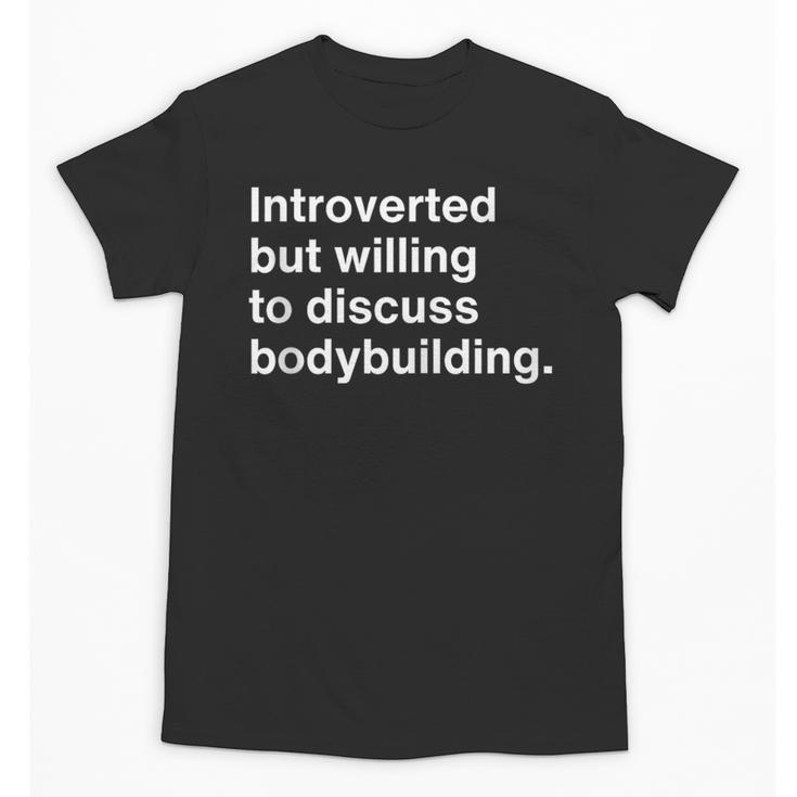 Introverted But Willing To Discuss Bodybuilding Introverts Unisex T-Shirt