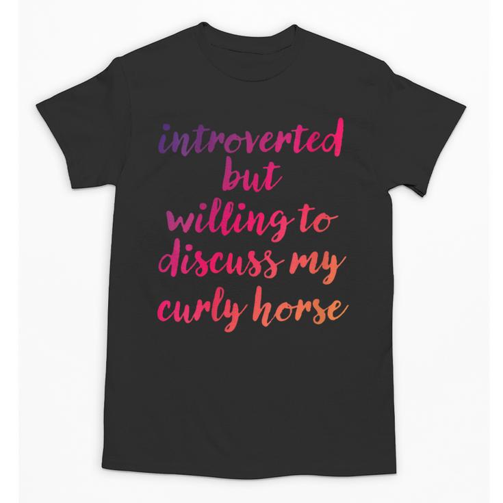 Introverted Willing To Discuss Curly Horse Introvert Unisex T-Shirt