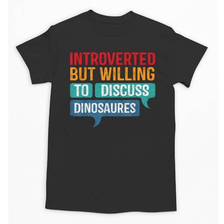 Introverted But Willing To Discuss Dinosaures Unisex T-Shirt