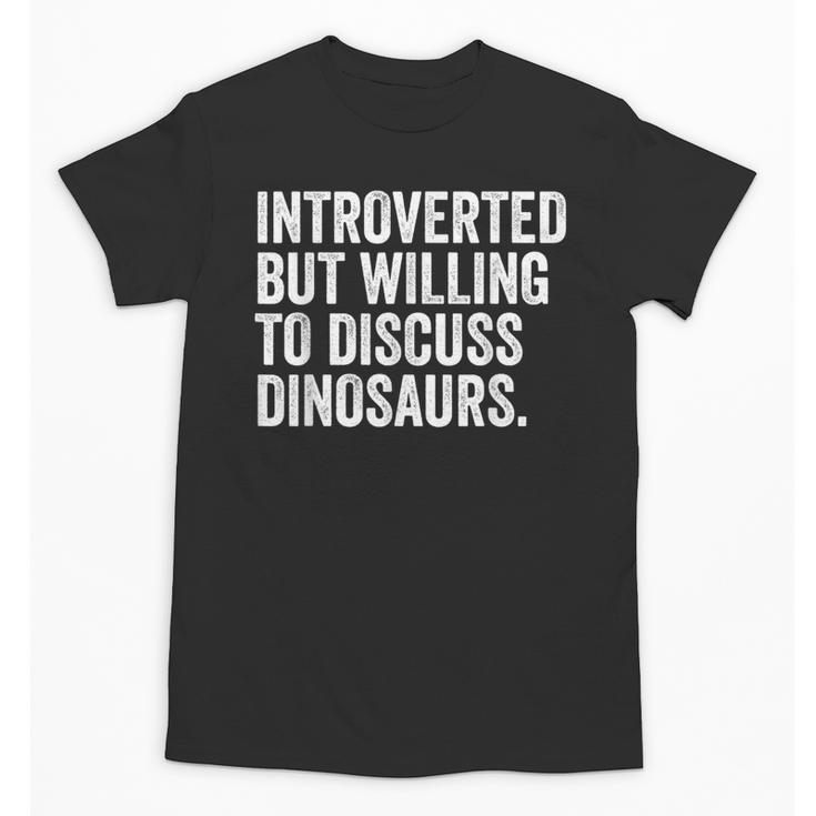 Introverted But Willing To Discuss Dinosaurs Introvert Unisex T-Shirt