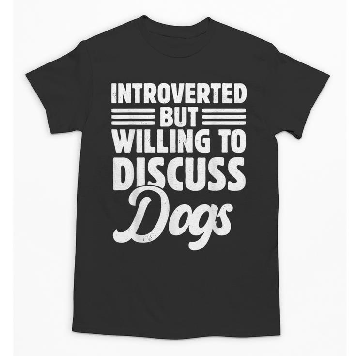 Introverted But Willing To Discuss Dogs Introverts Unisex T-Shirt