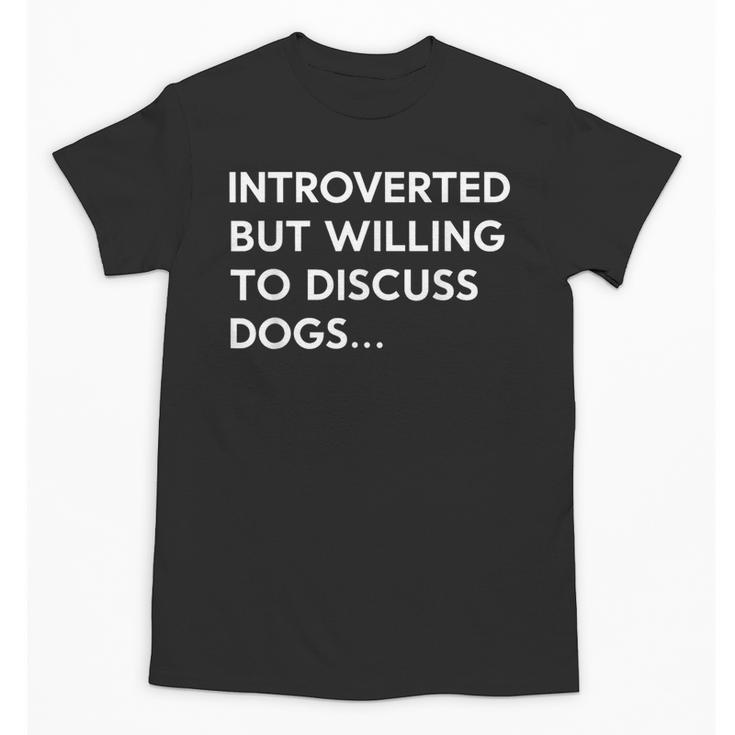 Introverted But Willing To Discuss Dogs Unisex T-Shirt