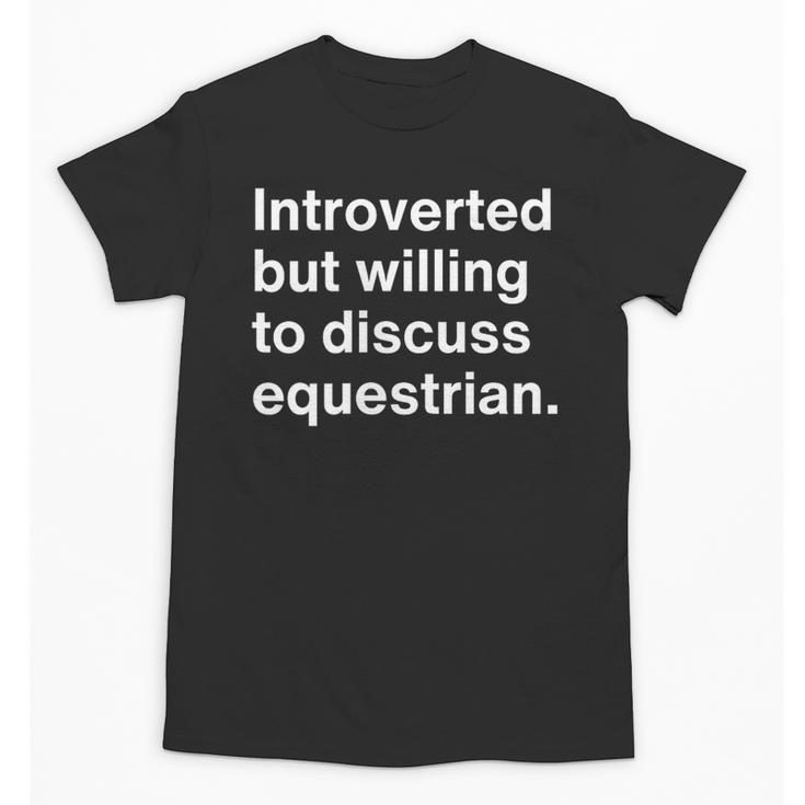 Introverted But Willing To Discuss Equestrian Introverts Unisex T-Shirt