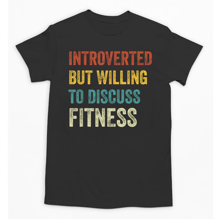 Introverted But Willing To Discuss Fitness Hobby Unisex T-Shirt