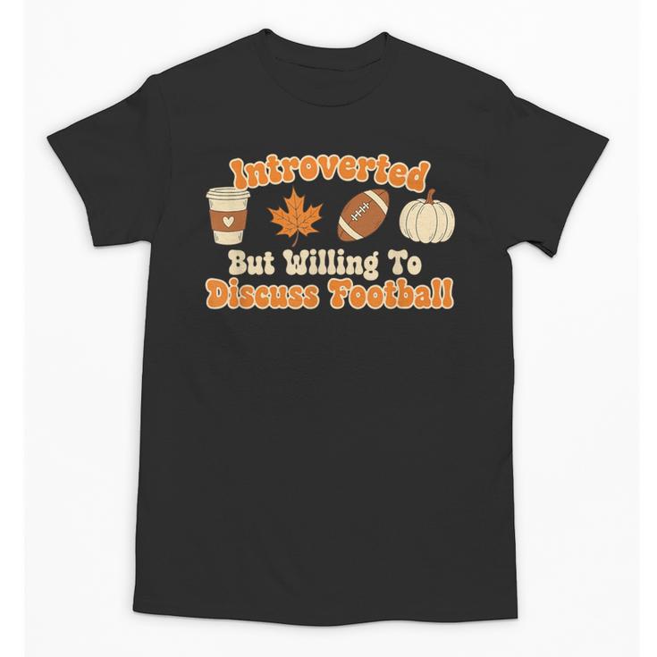 Introverted But Willing To Discuss Football Fall Unisex T-Shirt