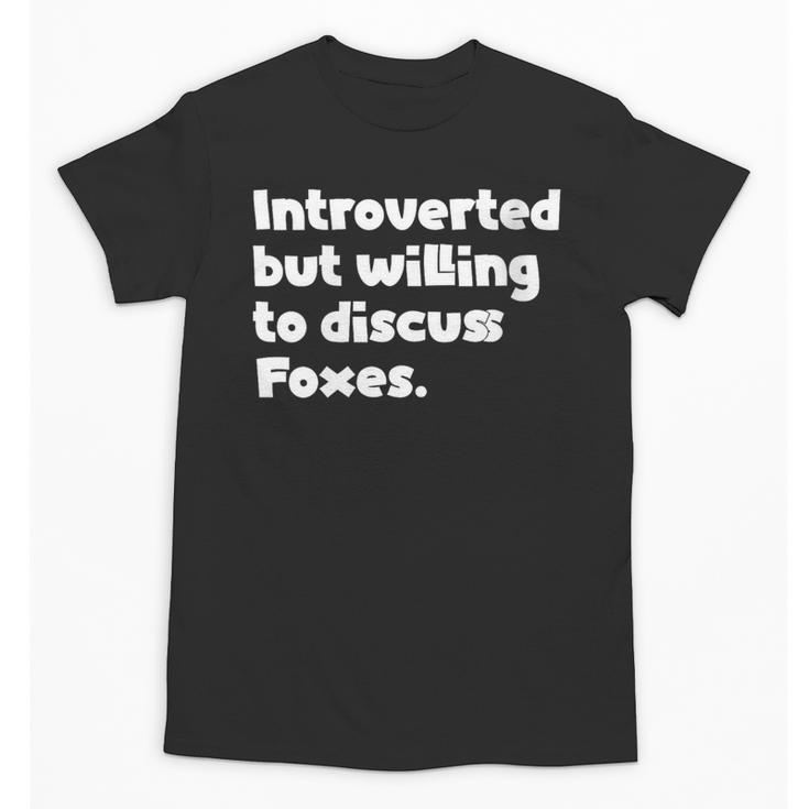 Introverted But Willing To Discuss Foxes Introvert Unisex T-Shirt