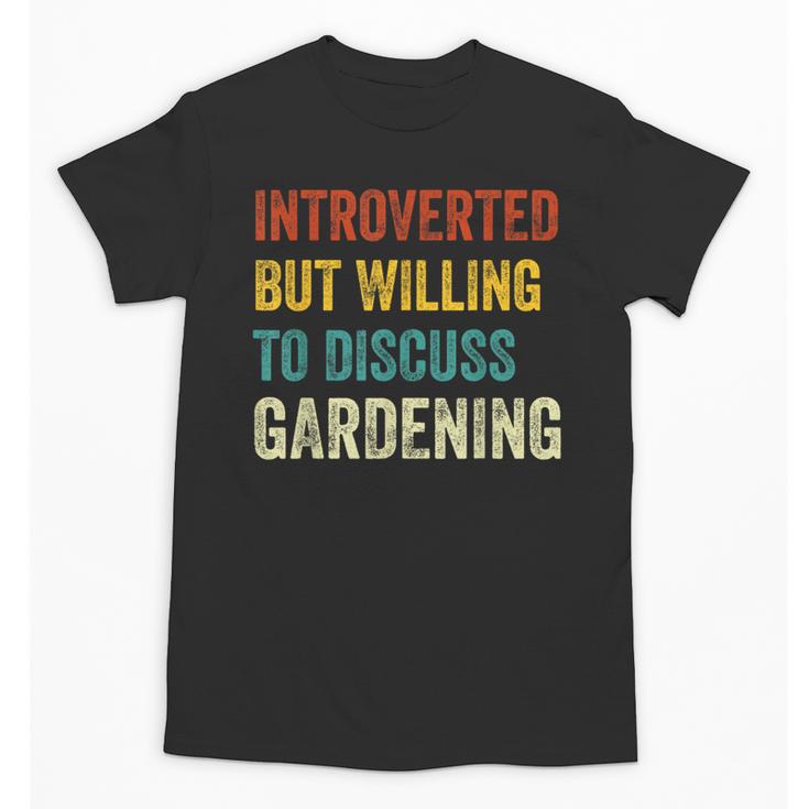 Introverted But Willing To Discuss Gardening Hobby Unisex T-Shirt