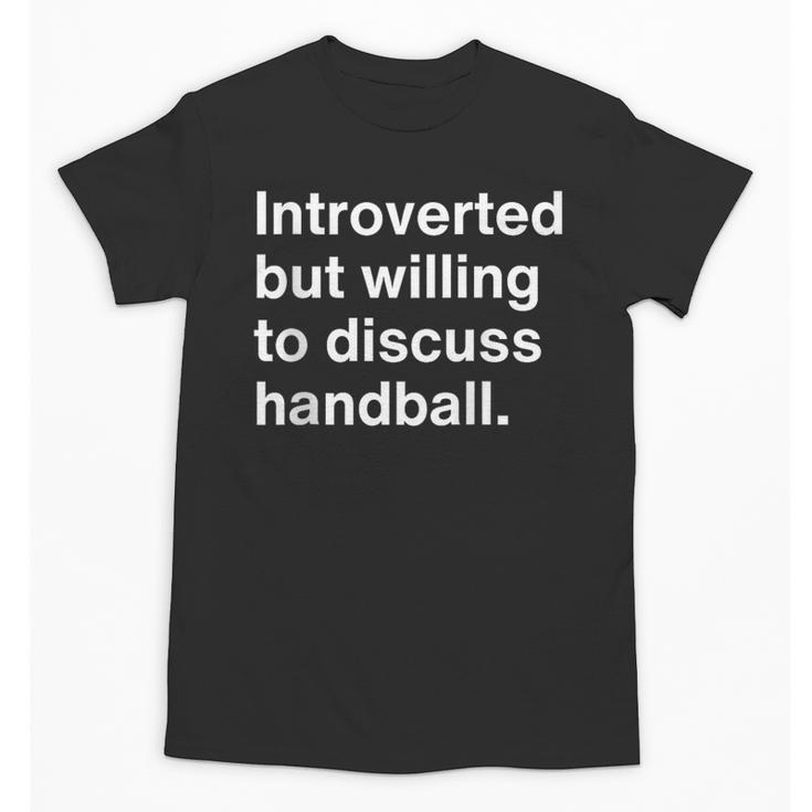 Introverted But Willing To Discuss Handball Introverts Unisex T-Shirt