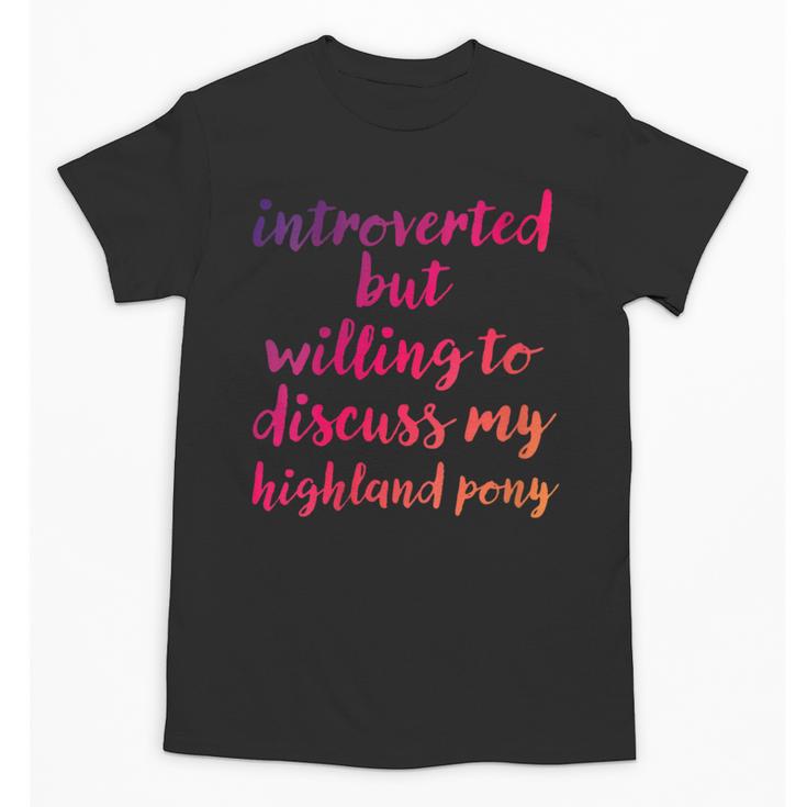 Introverted Willing To Discuss Highland Pony Introvert Unisex T-Shirt
