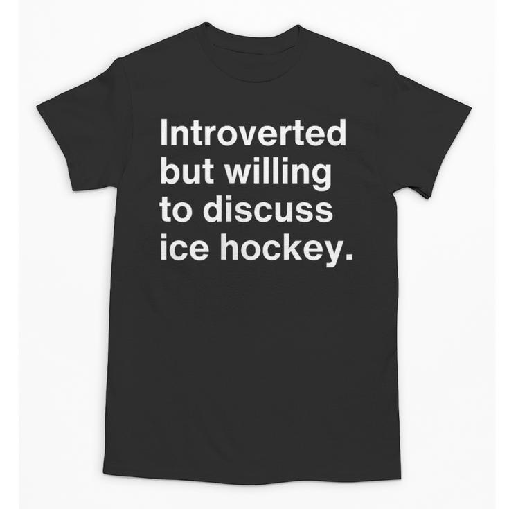 Introverted But Willing To Discuss Ice Hockey Introverts Unisex T-Shirt