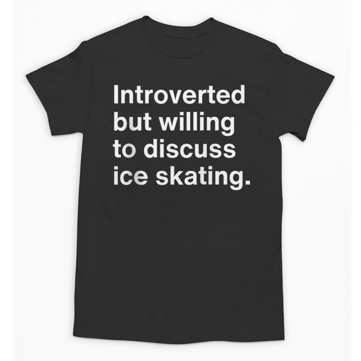 Introverted But Willing To Discuss Ice Skating Introverts Unisex T-Shirt