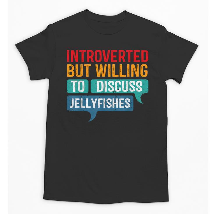 Introverted But Willing To Discuss Jellyfishes Unisex T-Shirt