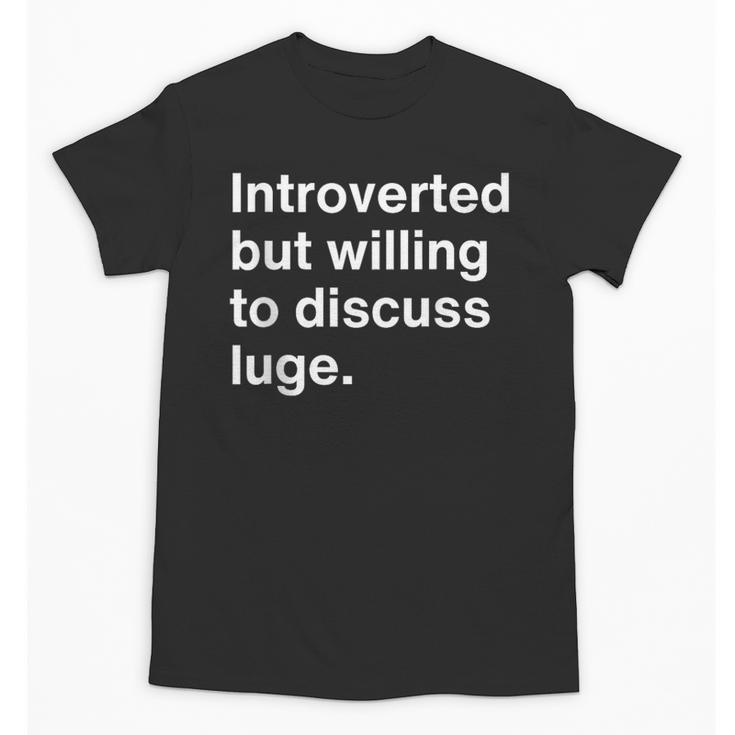Introverted But Willing To Discuss Luge Introverts Unisex T-Shirt