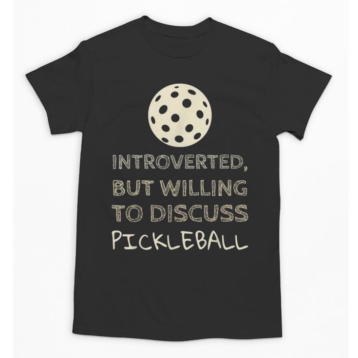 Introverted But Willing To Discuss Pickleball Unisex T-Shirt