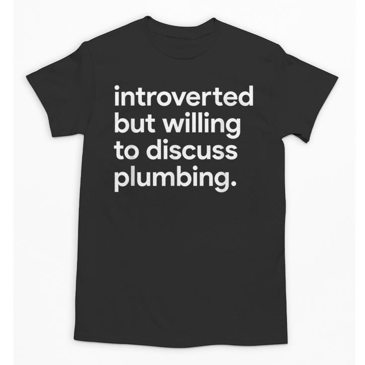 Introverted But Willing To Discuss Plumbing Unisex T-Shirt