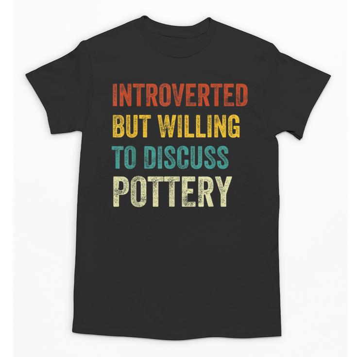 Introverted But Willing To Discuss Pottery Hobby Unisex T-Shirt