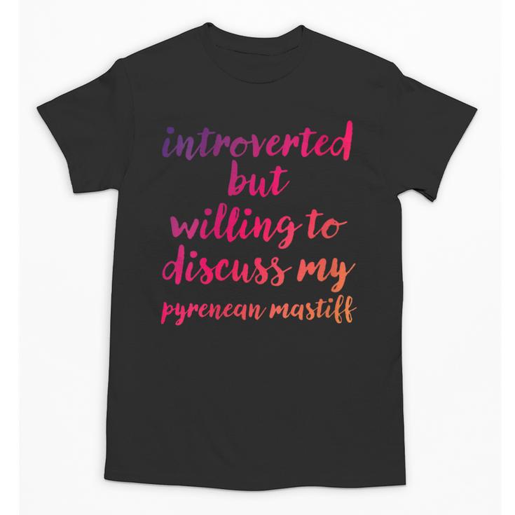 Introverted Willing To Discuss Pyrenean Mastiff Introvert Unisex T-Shirt