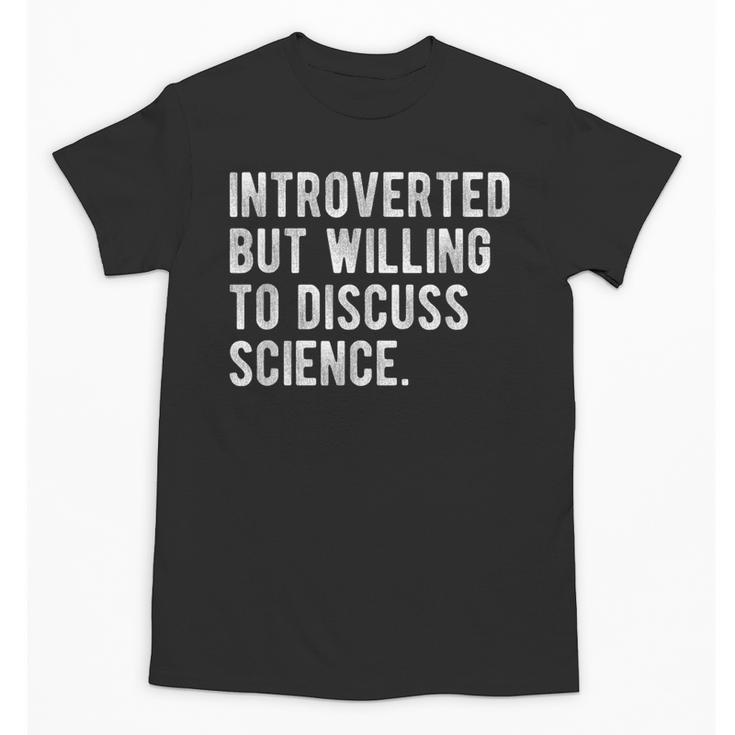 Introverted But Willing To Discuss Science Quote Unisex T-Shirt Introverted But Willing To Discuss Science Quote Unisex T-Shirt