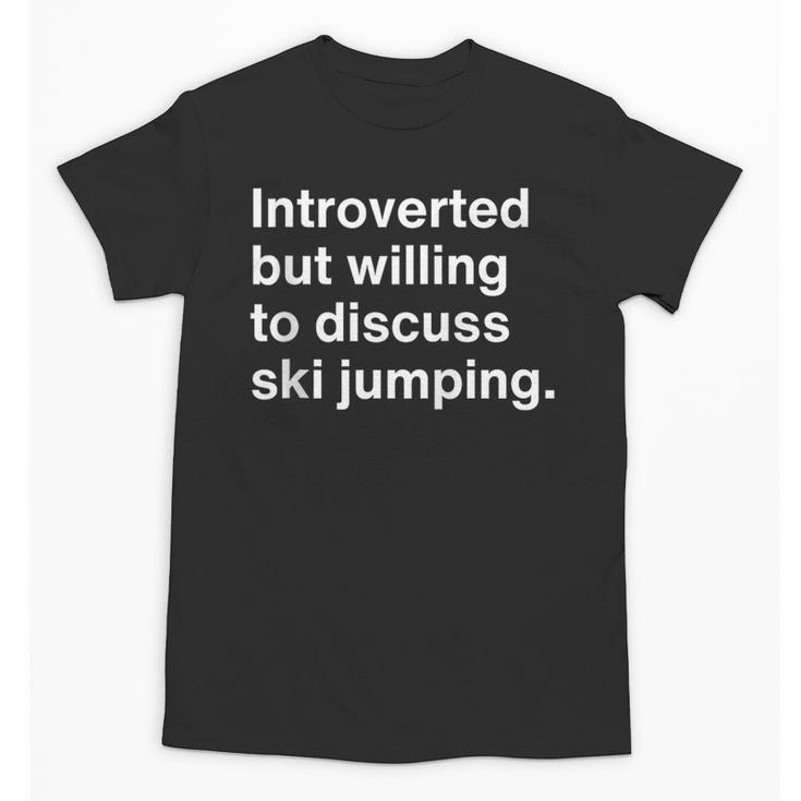 Introverted But Willing To Discuss Ski Jumping Introverts Unisex T-Shirt
