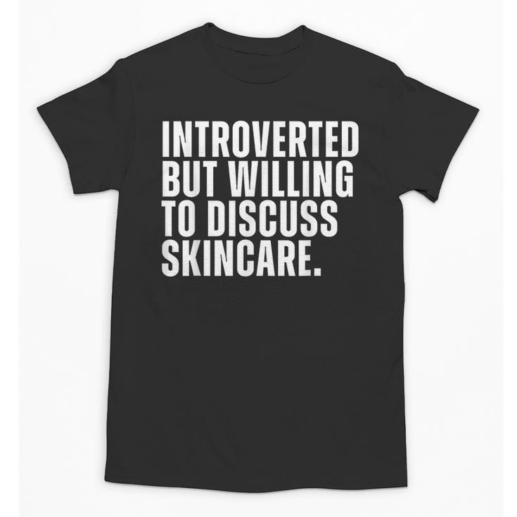 Introverted But Willing To Discuss Skincare Introvert Unisex T-Shirt