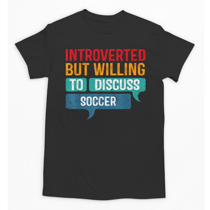 Introverted But Willing To Discuss Soccer Unisex T-Shirt