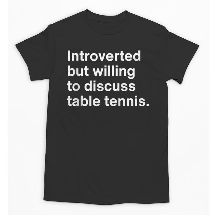 Introverted But Willing To Discuss Table Tennis Introverts Unisex T-Shirt