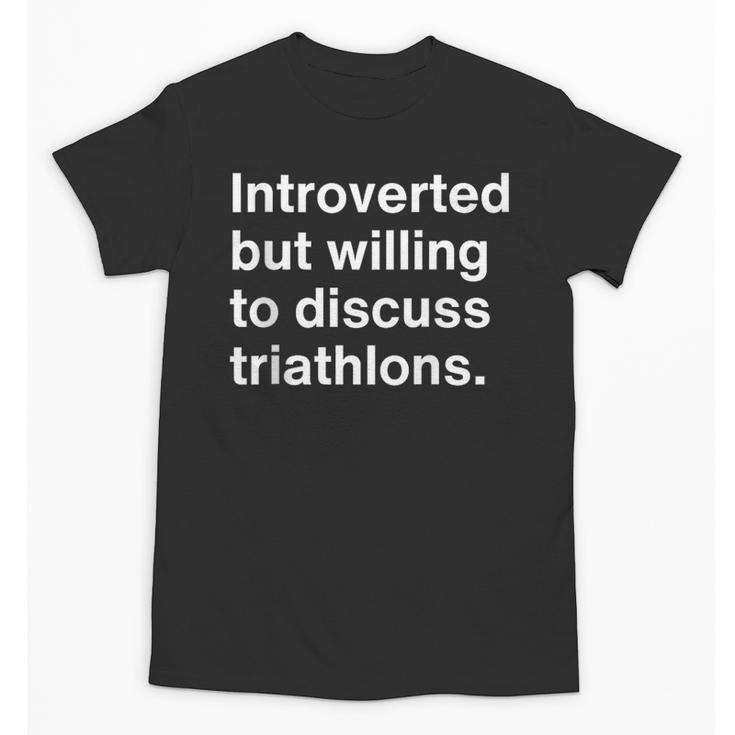 Introverted But Willing To Discuss Triathlons Introverts Unisex T-Shirt
