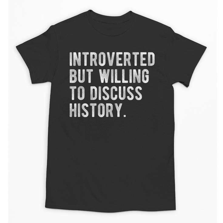 Introverted But Willing To Discuss Histroy Quote Unisex T-Shirt