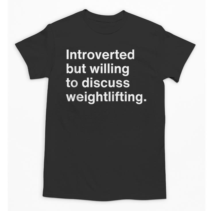 Introverted But Willing To Discuss Weightlifting Introverts Unisex T-Shirt