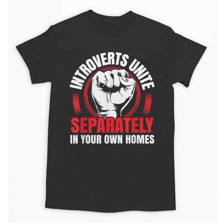 Introverts Unite Separately In Your Own Homes Saying Unisex T-Shirt