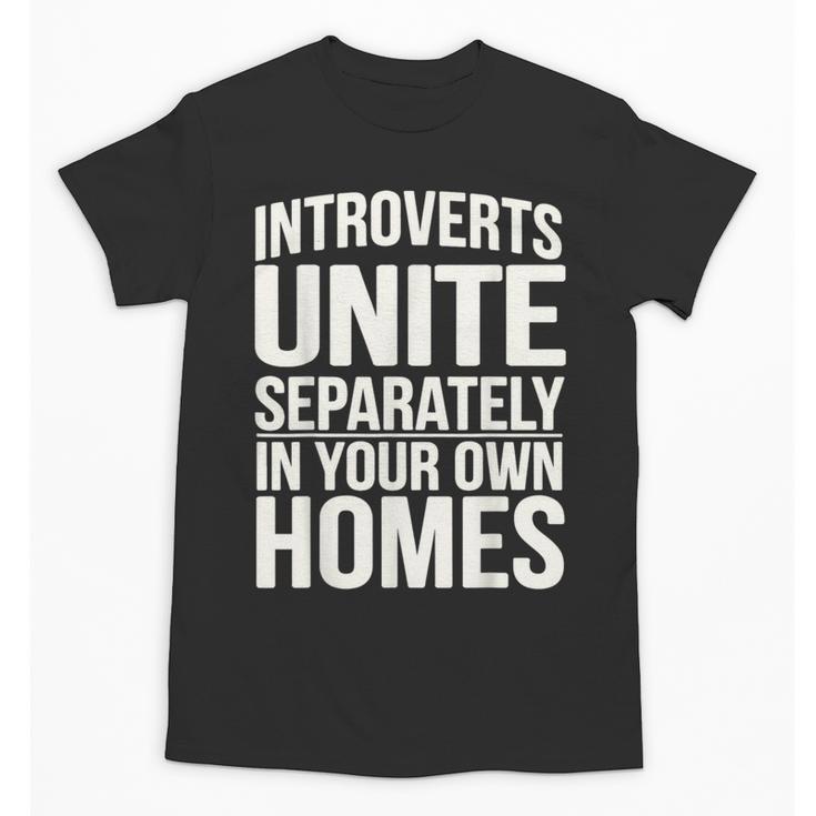 Introverts Unite Separately In Your Own Homes Unisex T-Shirt