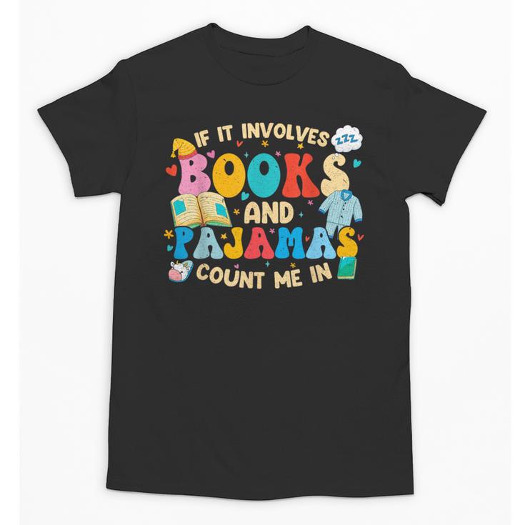 If It Involves Books And Pajamas Count Me In Reading Unisex T-Shirt