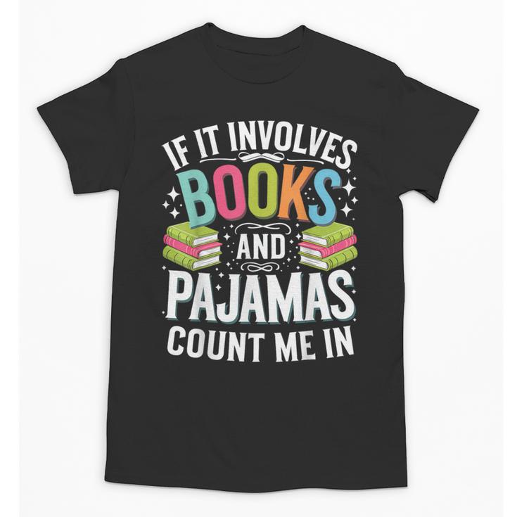 If It Involves Books And Pajamas Count Me In Unisex T-Shirt