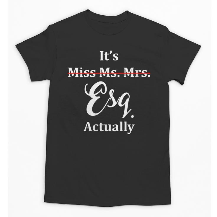 Its Esq Actually Female Lawyer Graduation Pass The Bar Exam Unisex T-Shirt