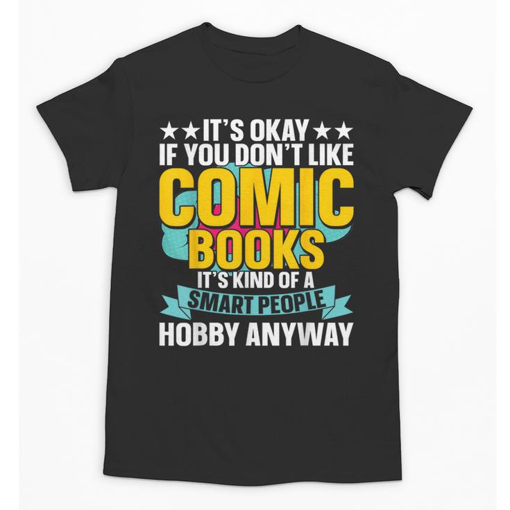 Its Okay If You Dont Like Comic Books Unisex T-Shirt