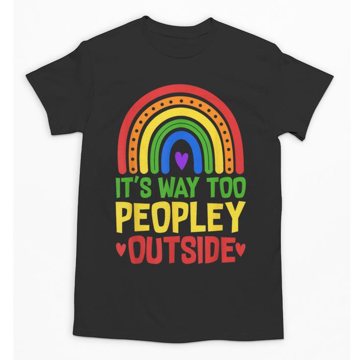 It's Way Too Peopley Outside Anti Social Introvert Unisex T-Shirt