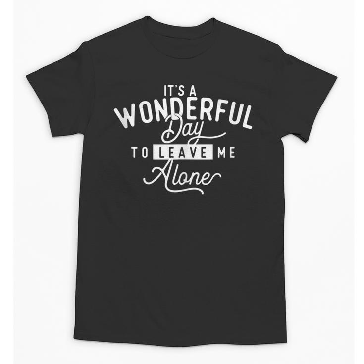 It's A Wonderful Day To Leave Me Alone Introvert Introverted Unisex T-Shirt