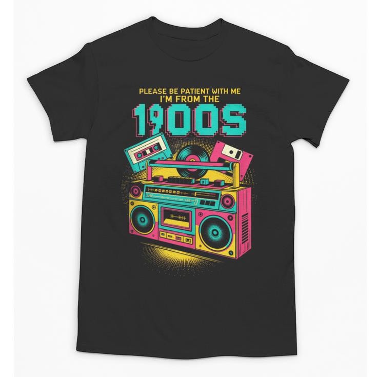 Joke 90s Please Be Patient With Me I'm From The 1900s Unisex T-Shirt