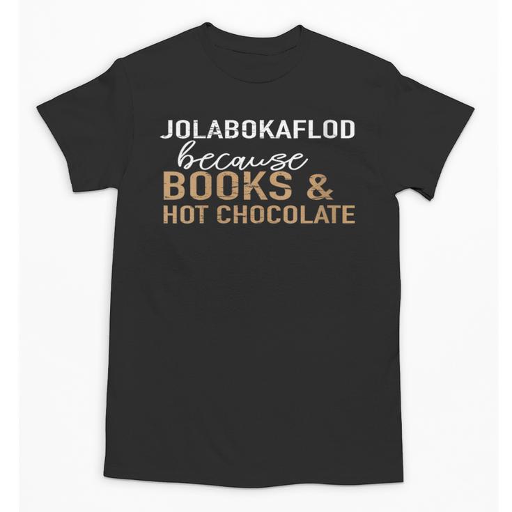 Jolabokaflod Because Books And Hot Chocolate Unisex T-Shirt