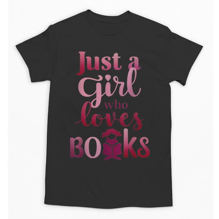 JUST A GIRL WHO LOVES BOOKS LIBRARIAN BOOK LOVERS BOOKWORM Unisex T-Shirt