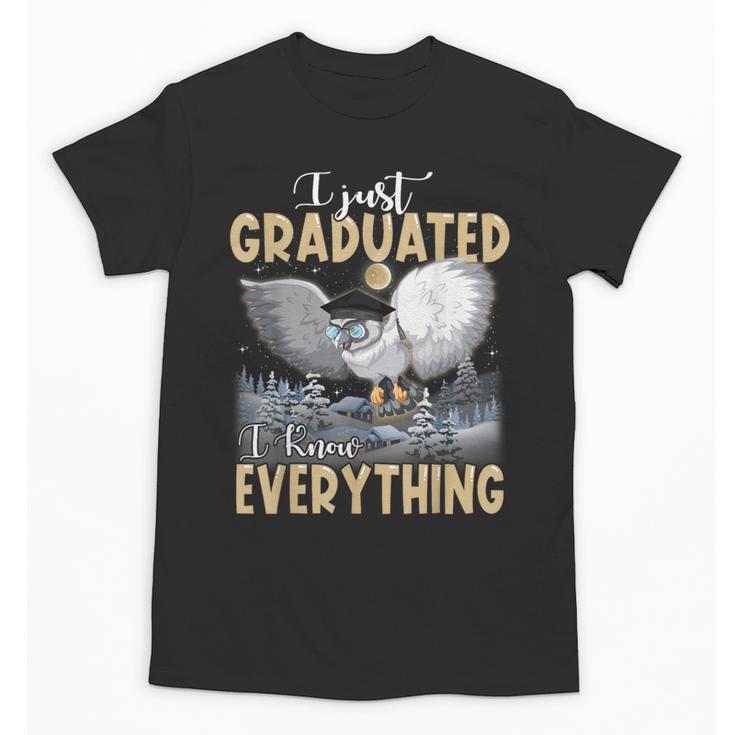 I Just Graduated I Know Everything Graduation Unisex T-Shirt