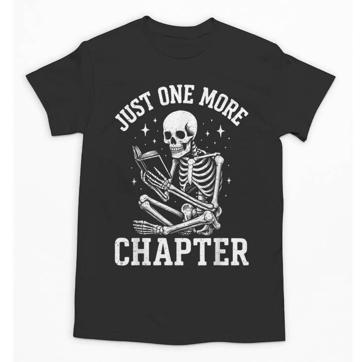 Just One More Chapter Skeleton Reader Reading Book Lover Unisex T-Shirt
