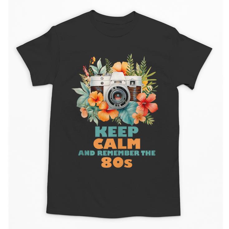 Keep Calm And Remember The 80s Retro Vintage Nostalgia Unisex T-Shirt