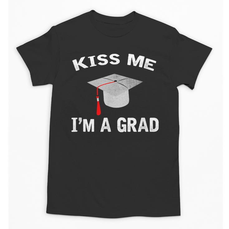 Kiss Me I'm A Grad Graduation T-Shirt Unisex T-Shirt