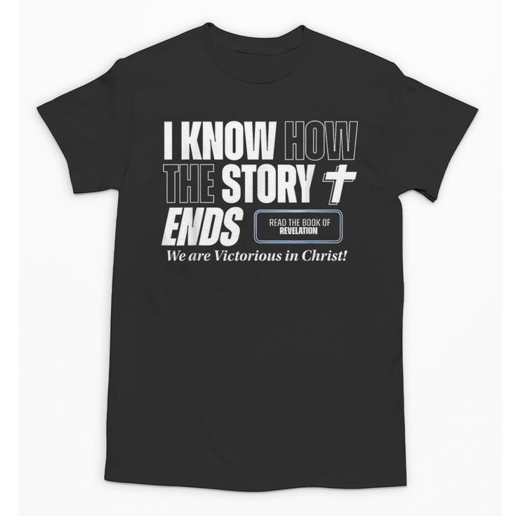 I Know How The Story Ends Book Of Revelation Jesus Is King Unisex T-Shirt